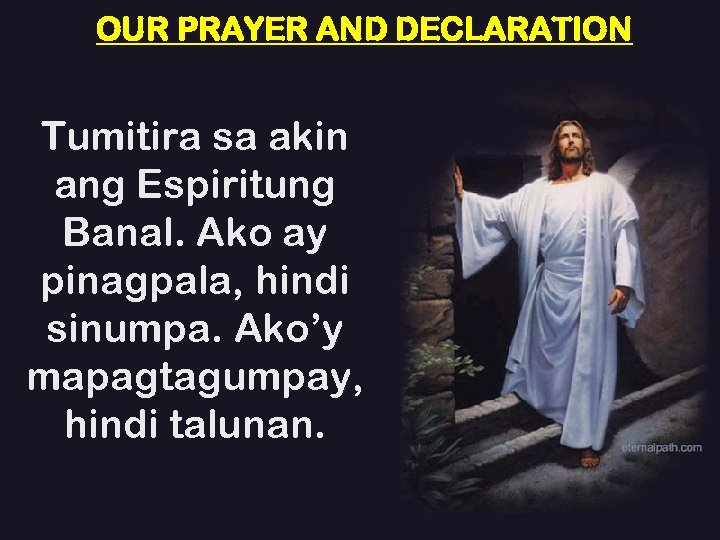 OUR PRAYER AND DECLARATION Tumitira sa akin ang Espiritung Banal. Ako ay pinagpala, hindi