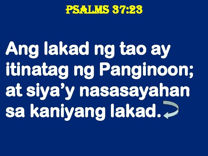 Psalms 37: 23 Ang lakad ng tao ay itinatag ng Panginoon; at siya’y nasasayahan