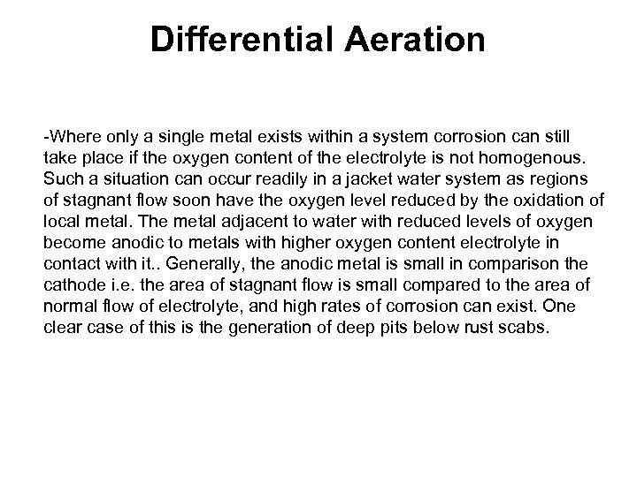Differential Aeration -Where only a single metal exists within a system corrosion can still