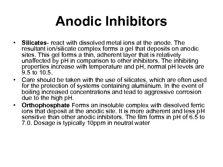 Anodic Inhibitors • Silicates- react with dissolved metal ions at the anode. The resultant