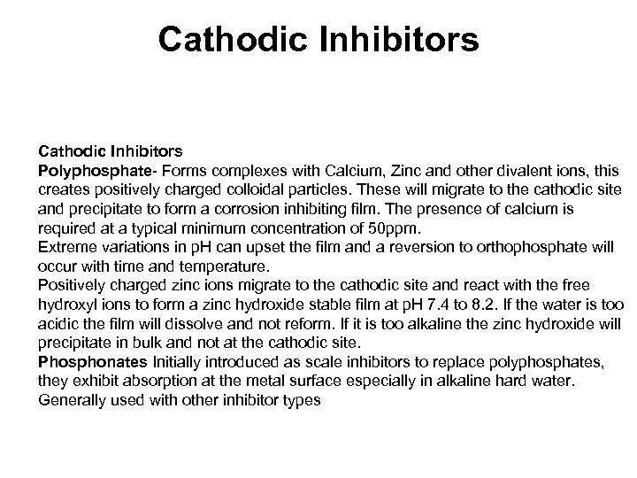 Cathodic Inhibitors Polyphosphate- Forms complexes with Calcium, Zinc and other divalent ions, this creates