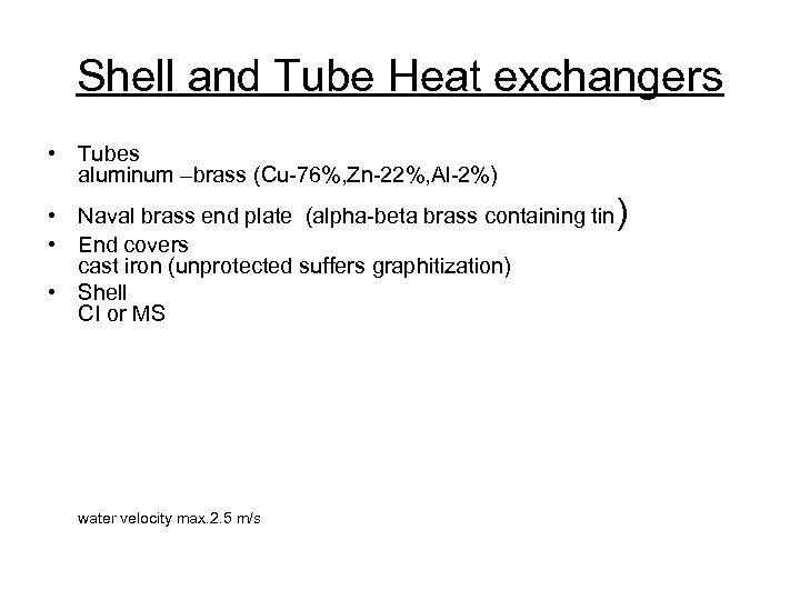 Shell and Tube Heat exchangers • Tubes aluminum –brass (Cu-76%, Zn-22%, Al-2%) • Naval