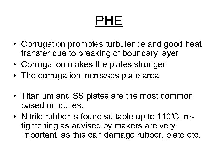 PHE • Corrugation promotes turbulence and good heat transfer due to breaking of boundary