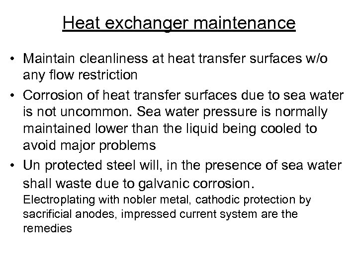 Heat exchanger maintenance • Maintain cleanliness at heat transfer surfaces w/o any flow restriction