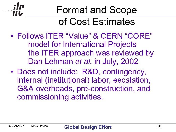 Format and Scope of Cost Estimates • Follows ITER “Value” & CERN “CORE” model