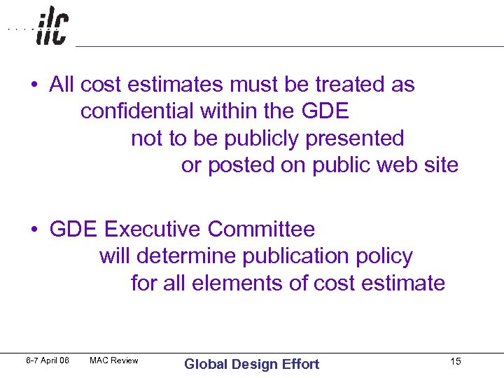  • All cost estimates must be treated as confidential within the GDE not