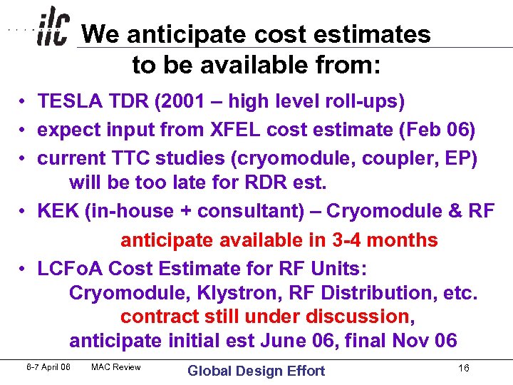 We anticipate cost estimates to be available from: • TESLA TDR (2001 – high