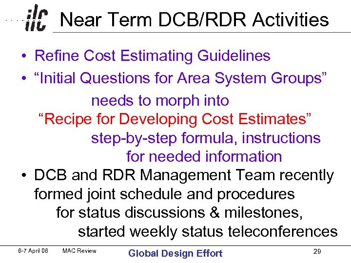  Near Term DCB/RDR Activities • Refine Cost Estimating Guidelines • “Initial Questions for