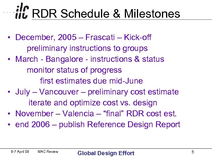 RDR Schedule & Milestones • December, 2005 – Frascati – Kick-off preliminary instructions to