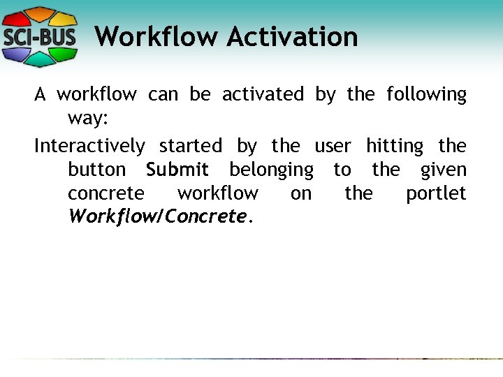 Workflow Activation A workflow can be activated by the following way: Interactively started by