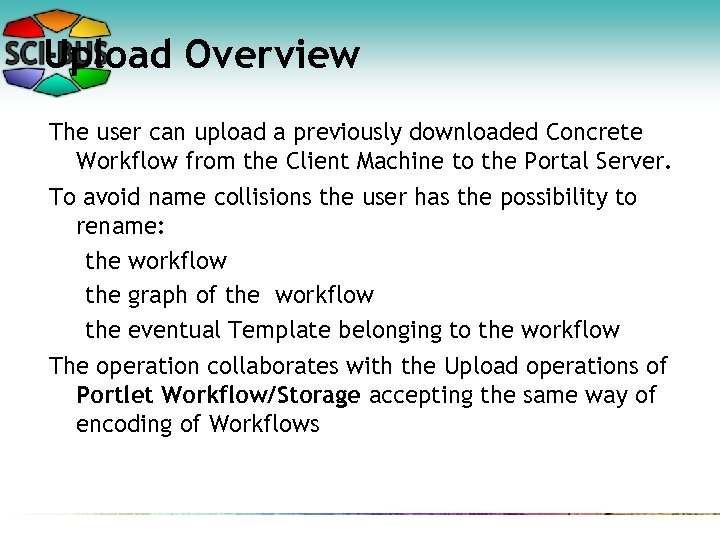 Upload Overview The user can upload a previously downloaded Concrete Workflow from the Client