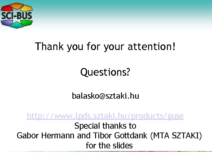Thank you for your attention! Questions? balasko@sztaki. hu http: //www. lpds. sztaki. hu/products/guse Special