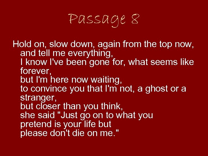 Passage 8 Hold on, slow down, again from the top now, and tell me