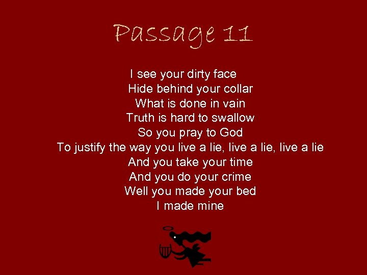 Passage 11 I see your dirty face Hide behind your collar What is done