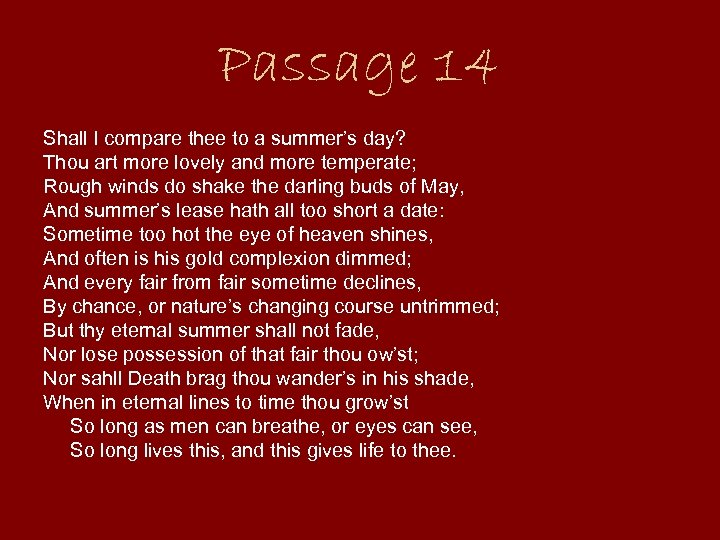Passage 14 Shall I compare thee to a summer’s day? Thou art more lovely