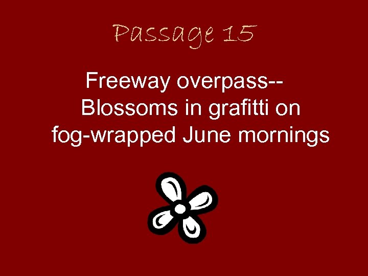 Passage 15 Freeway overpass-Blossoms in grafitti on fog-wrapped June mornings 