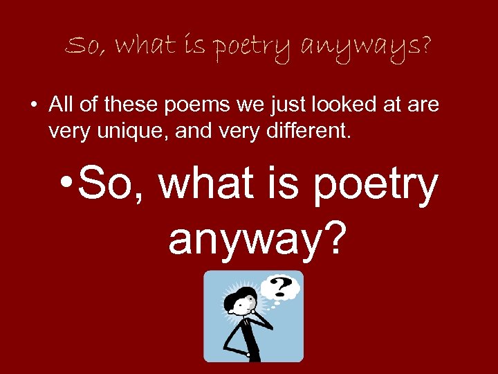 So, what is poetry anyways? • All of these poems we just looked at