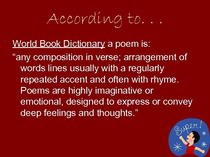 According to. . . World Book Dictionary a poem is: “any composition in verse;