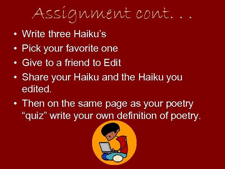 Assignment cont. . . • • Write three Haiku’s Pick your favorite one Give