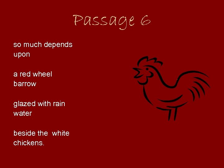 Passage 6 so much depends upon a red wheel barrow glazed with rain water