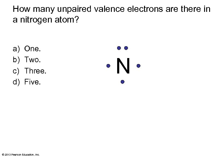 How many unpaired valence electrons are there in a nitrogen atom? a) b) c)