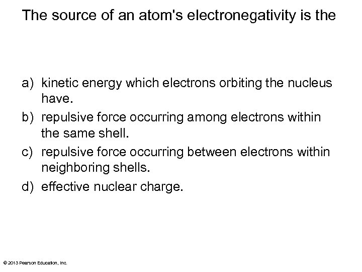 The source of an atom's electronegativity is the a) kinetic energy which electrons orbiting