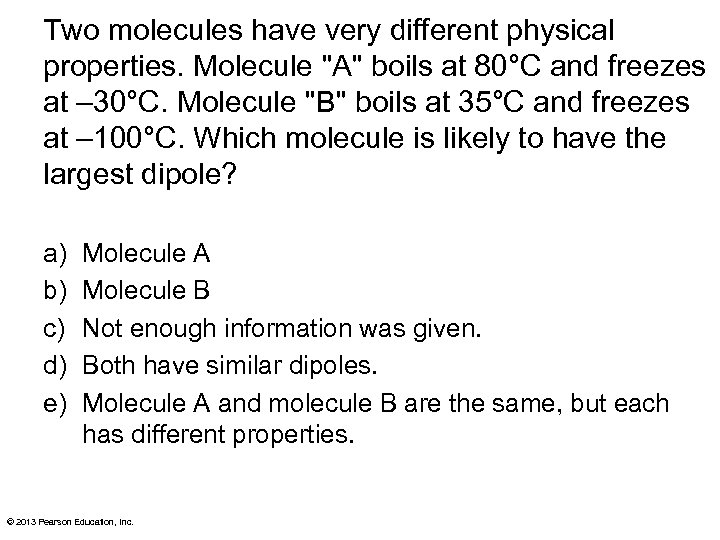 Two molecules have very different physical properties. Molecule 