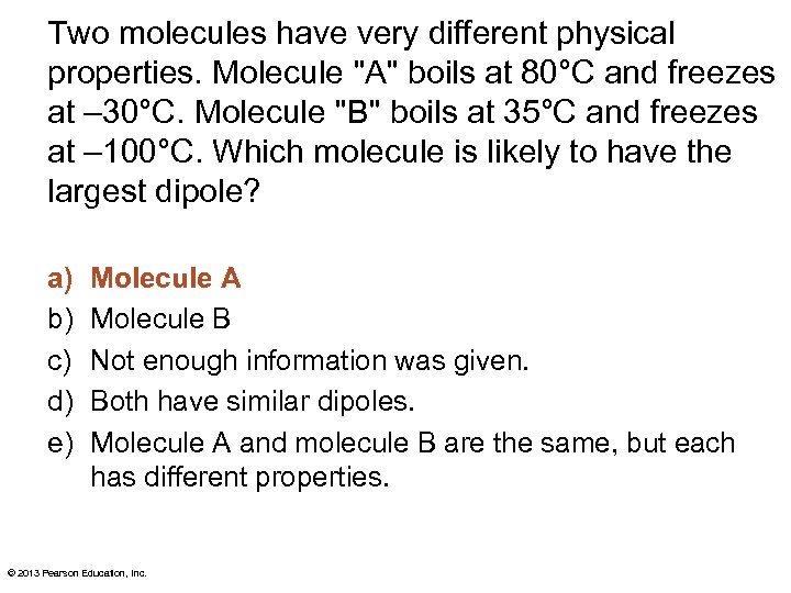 Two molecules have very different physical properties. Molecule 
