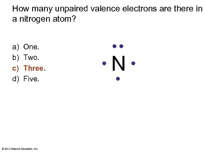 How many unpaired valence electrons are there in a nitrogen atom? a) b) c)