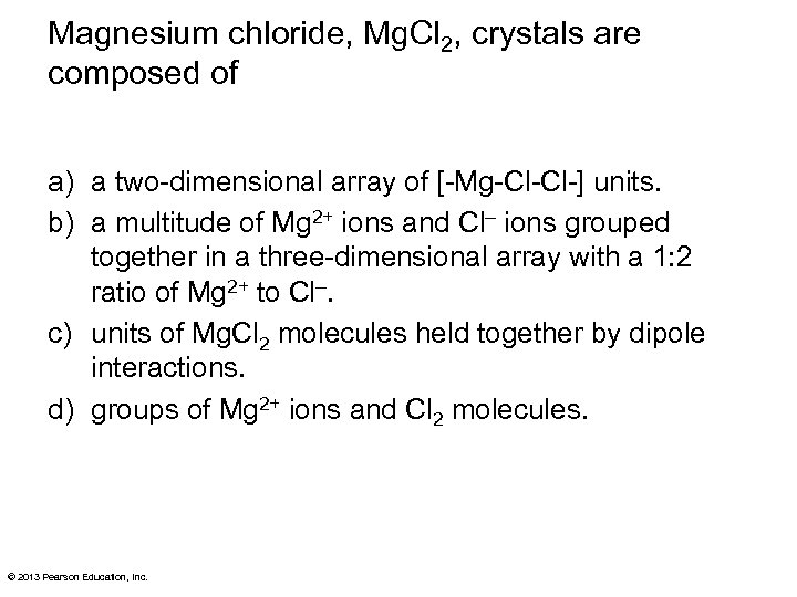 Magnesium chloride, Mg. Cl 2, crystals are composed of a) a two-dimensional array of