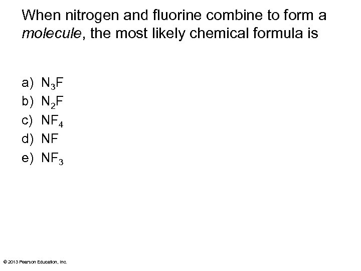 When nitrogen and fluorine combine to form a molecule, the most likely chemical formula