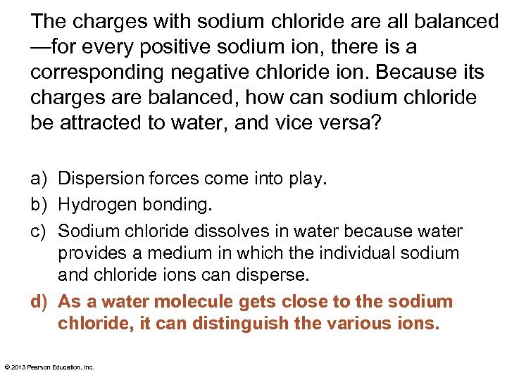 The charges with sodium chloride are all balanced —for every positive sodium ion, there
