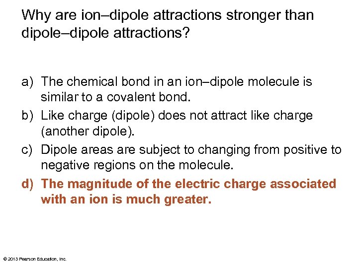 Why are ion–dipole attractions stronger than dipole–dipole attractions? a) The chemical bond in an