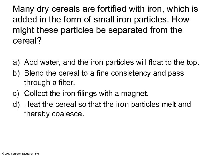 Many dry cereals are fortified with iron, which is added in the form of