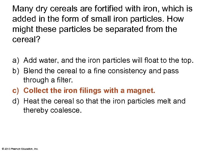 Many dry cereals are fortified with iron, which is added in the form of