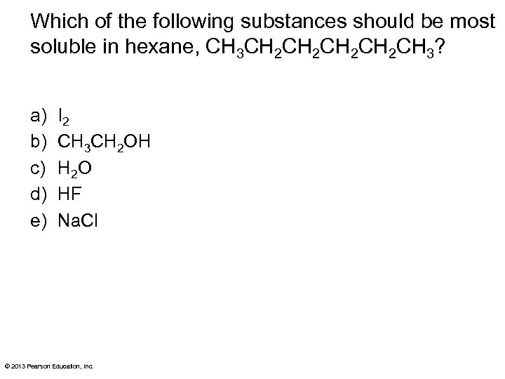 Which of the following substances should be most soluble in hexane, CH 3 CH