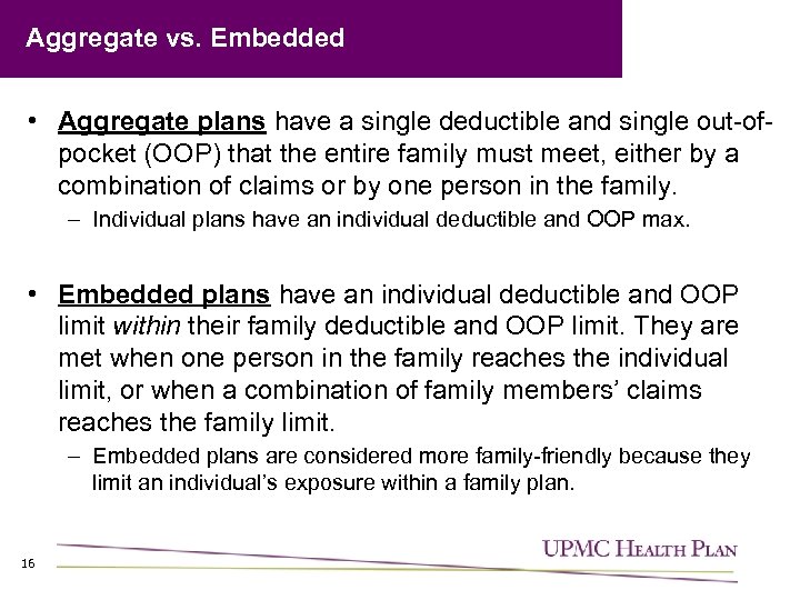 Aggregate vs. Embedded • Aggregate plans have a single deductible and single out-ofpocket (OOP)