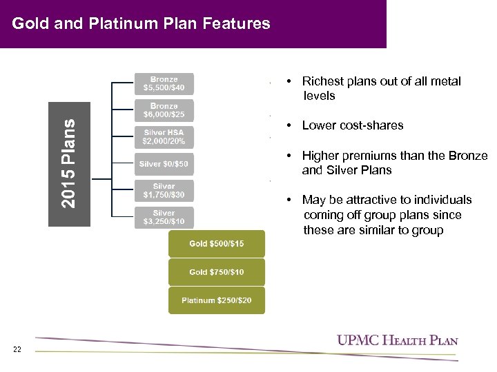 Gold and Platinum Plan Features • Richest plans out of all metal levels •