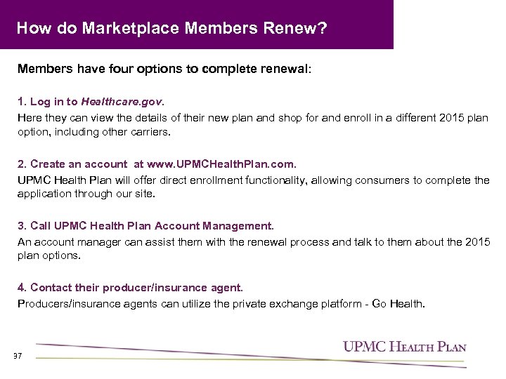 How do Marketplace Members Renew? Members have four options to complete renewal: 1. Log