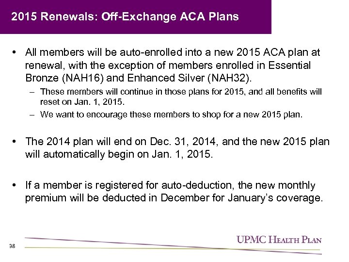 2015 Renewals: Off-Exchange ACA Plans • All members will be auto-enrolled into a new