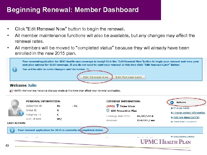 Beginning Renewal: Member Dashboard • • • 43 Click “Edit Renewal Now” button to