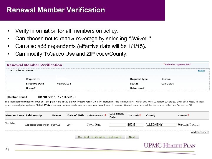 Renewal Member Verification • • 45 Verify information for all members on policy. Can