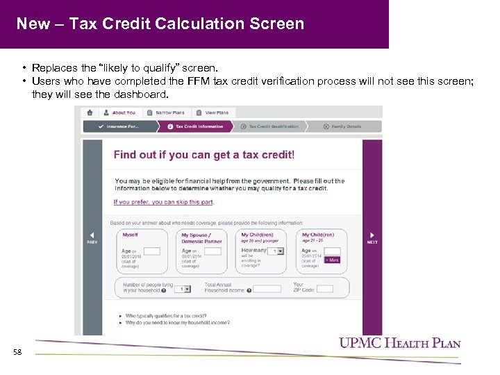 New – Tax Credit Calculation Screen • Replaces the “likely to qualify” screen. •