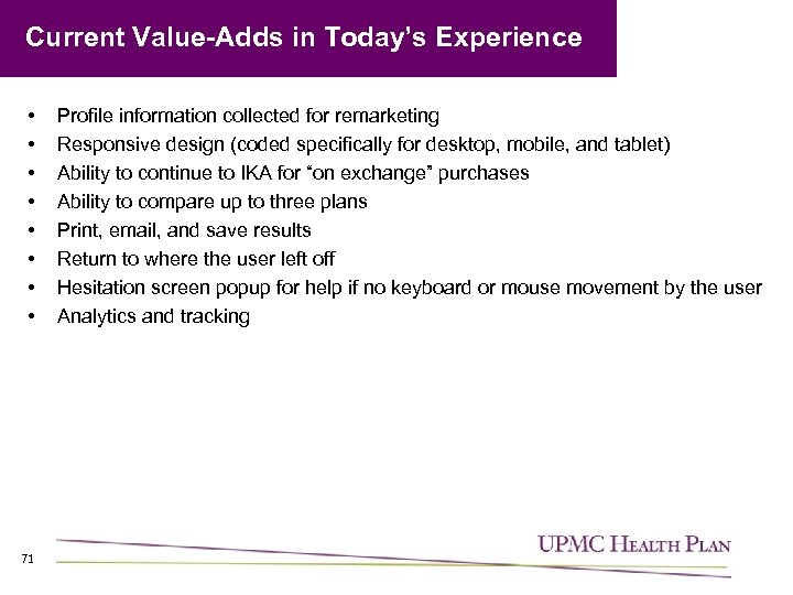 Current Value-Adds in Today’s Experience • • 71 Profile information collected for remarketing Responsive