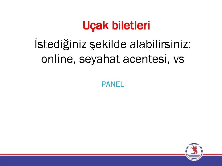 Uçak biletleri İstediğiniz şekilde alabilirsiniz: online, seyahat acentesi, vs PANEL 