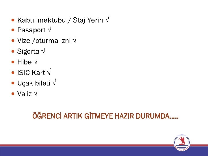  Kabul mektubu / Staj Yerin √ Pasaport √ Vize /oturma izni √ Sigorta