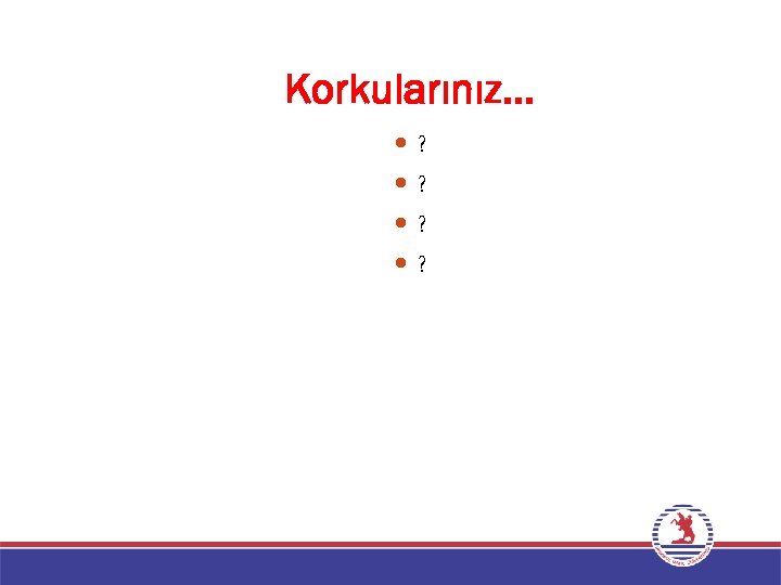 Korkularınız… ? ? 