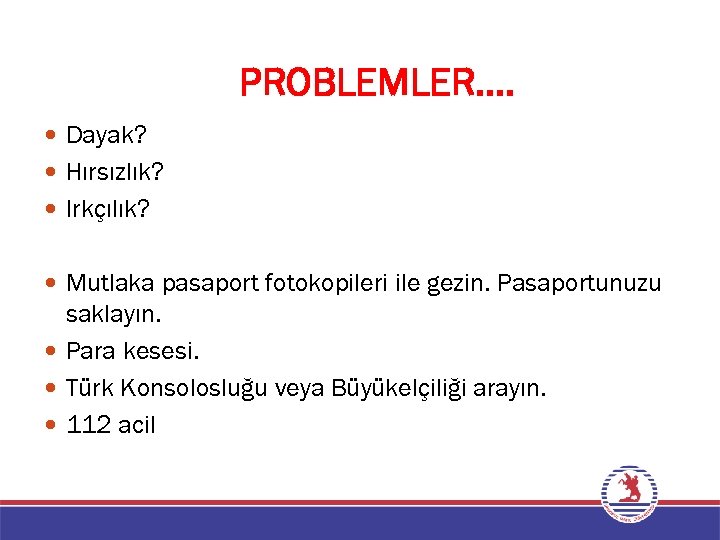 PROBLEMLER…. Dayak? Hırsızlık? Irkçılık? Mutlaka pasaport fotokopileri ile gezin. Pasaportunuzu saklayın. Para kesesi. Türk