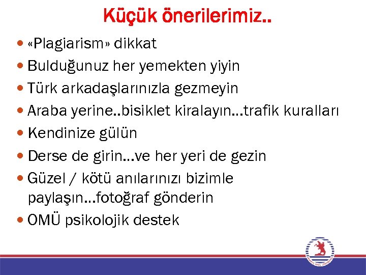 Küçük önerilerimiz. . «Plagiarism» dikkat Bulduğunuz her yemekten yiyin Türk arkadaşlarınızla gezmeyin Araba yerine.