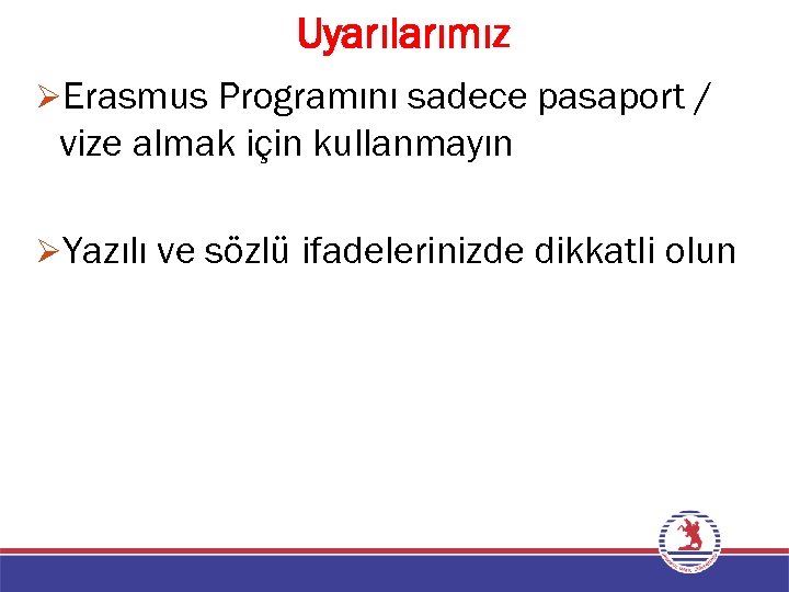 Uyarılarımız ØErasmus Programını sadece pasaport / vize almak için kullanmayın ØYazılı ve sözlü ifadelerinizde